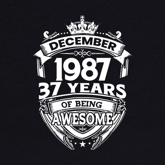 December 1987 37 Years Of Being Awesome Limited Edition Birthday by D'porter